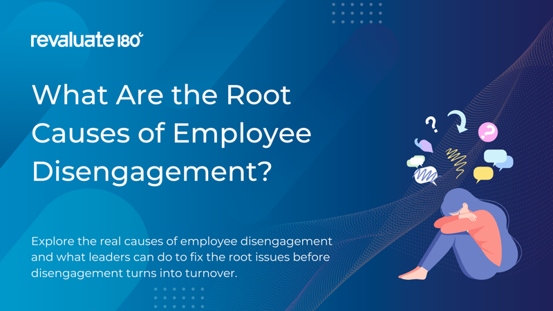 What Are the Root Causes of Employee Disengagement?